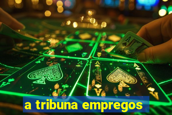 a tribuna empregos